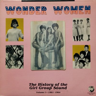 Wonder Women - The History Of The Girl Group Sound. Vol. 1 - 1961-1964