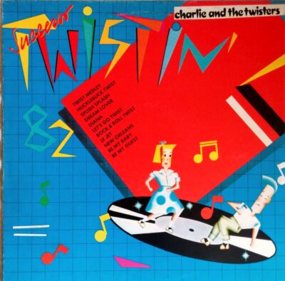 CharlieTwister_LP01 Charlie and The Twisters - Twistin' 82