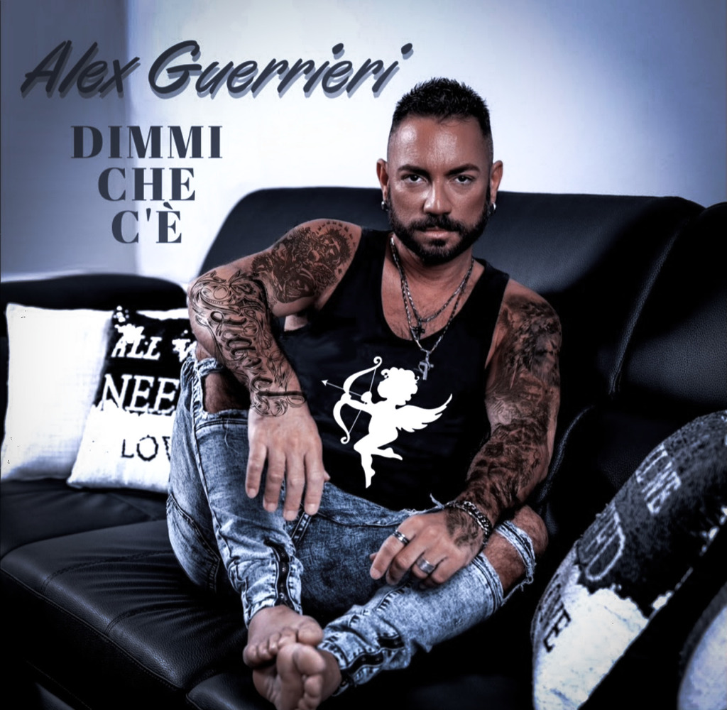 Arriva in radio e in digitale "Dimmi che c'è" il nuovo singolo di Alex Guerrieri