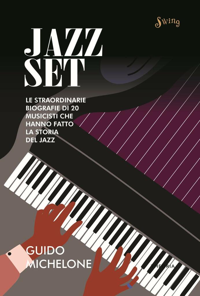 Jazz Set. Le straordinarie biografie di 20 musicisti che hanno fatto la storia del Jazz