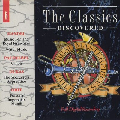 Handel / Pachelbel / Dukas / Orff - The Classics Discovered - Vol. 6