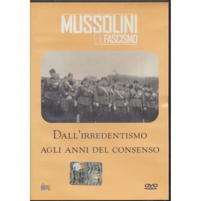 Mussolini e il Fascismo - Dall'irridentismo agli anni del consenso